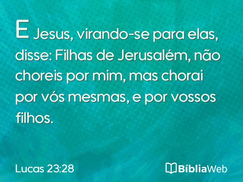 Lucas 23:28 em imagem para compartilhar