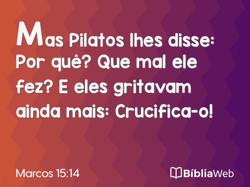 Marcos 15:14 em imagem para compartilhar