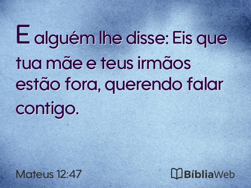 Mateus 12:47 em imagem para compartilhar