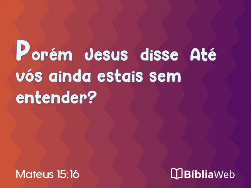 Mateus 15:16 em imagem para compartilhar