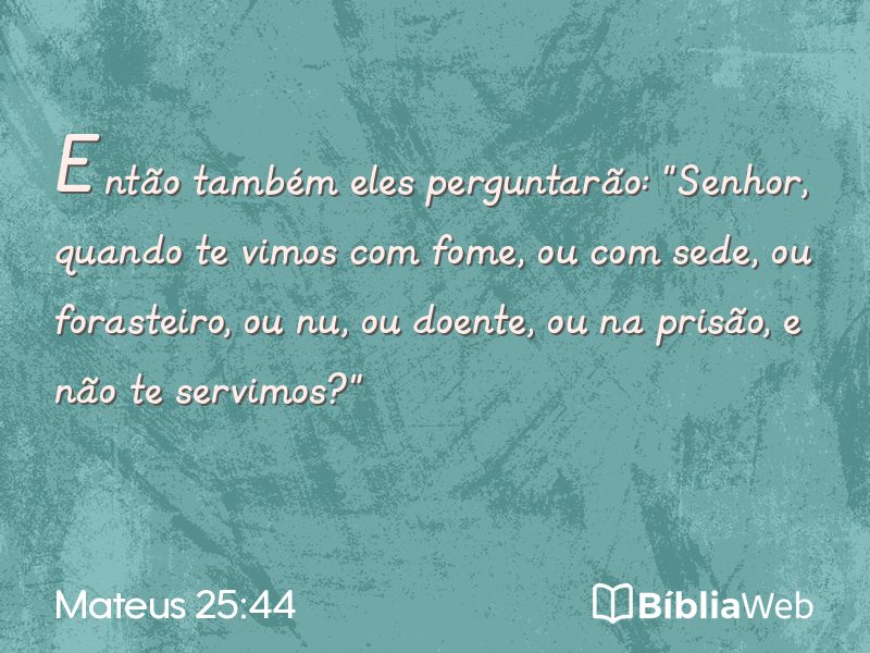 Mateus 25:44 em imagem para compartilhar