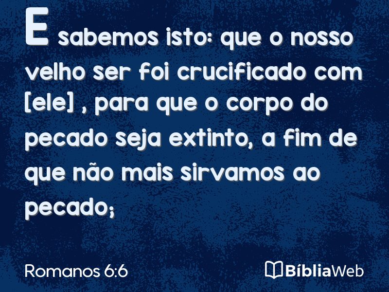 Romanos 6:6 em imagem para compartilhar
