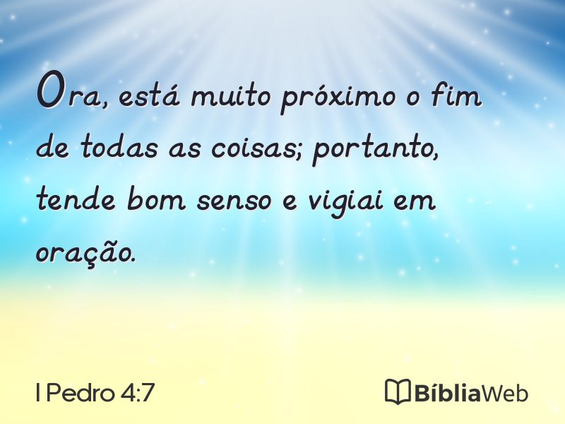 I Pedro 4:7 em imagem para compartilhar