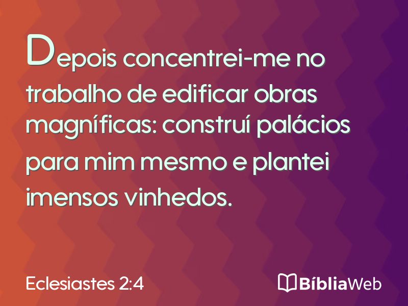 Eclesiastes 2:4 em imagem para compartilhar