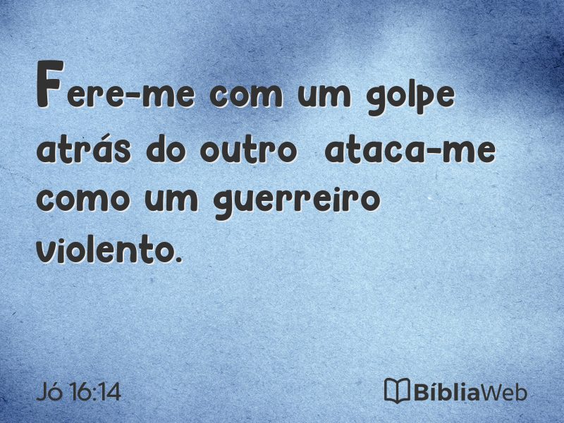Jó 16:14 em imagem para compartilhar