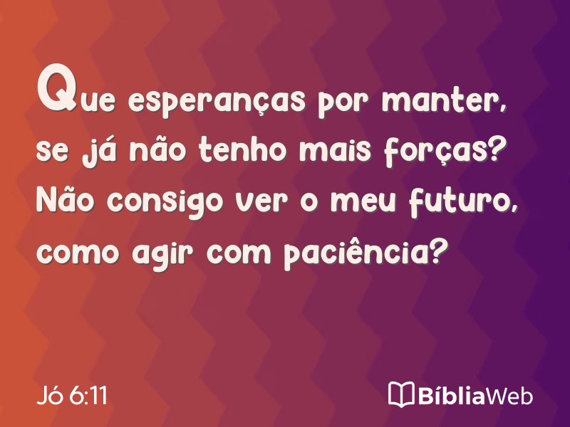 Jó 6:11 em imagem para compartilhar