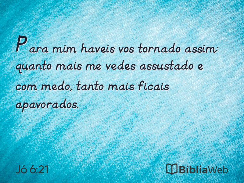 Jó 6:21 em imagem para compartilhar