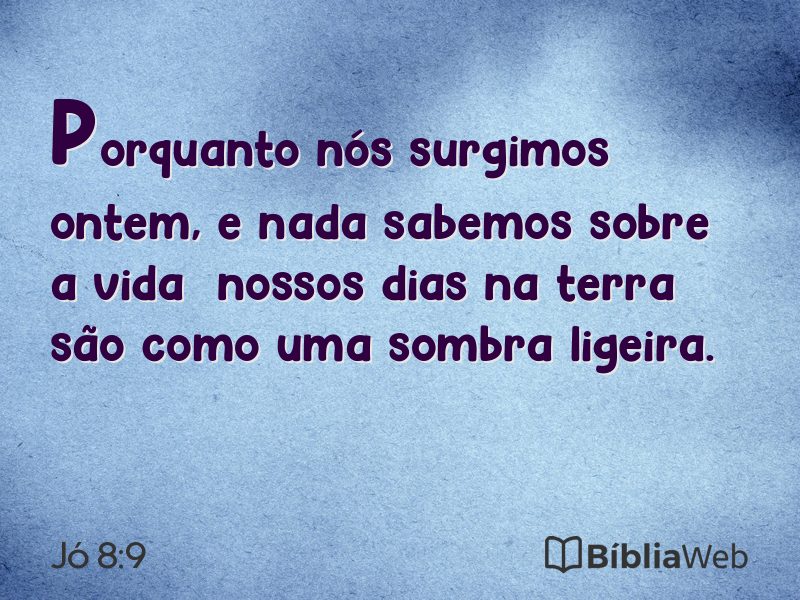 Jó 8:9 em imagem para compartilhar
