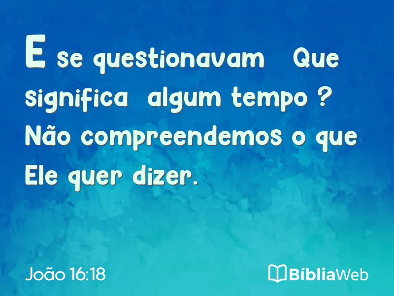 João 16:18 em imagem para compartilhar