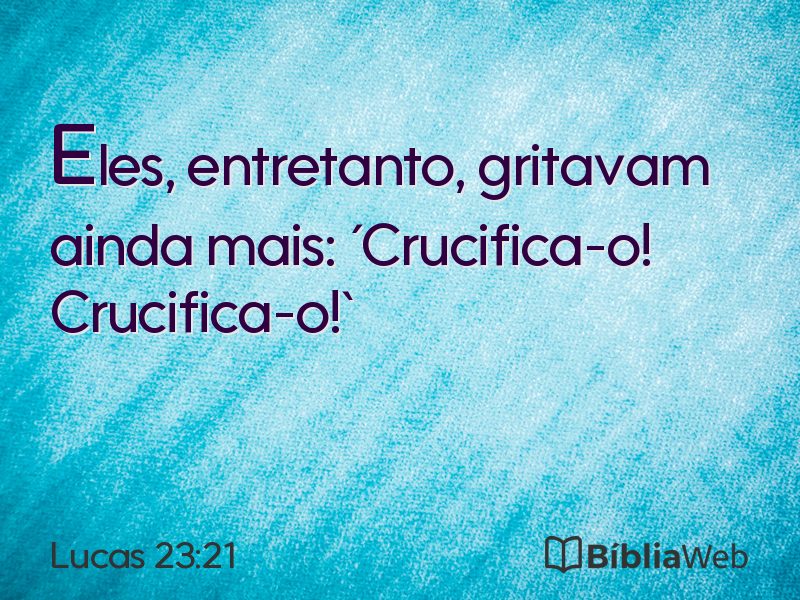 Lucas 23:21 em imagem para compartilhar