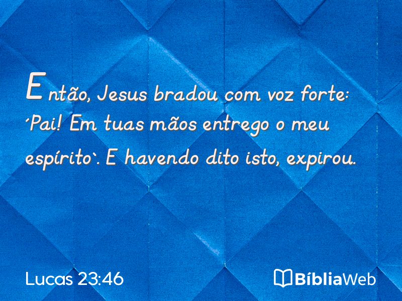 Lucas 23:46 em imagem para compartilhar