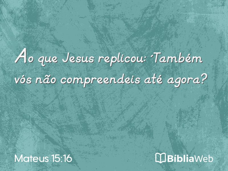 Mateus 15:16 em imagem para compartilhar