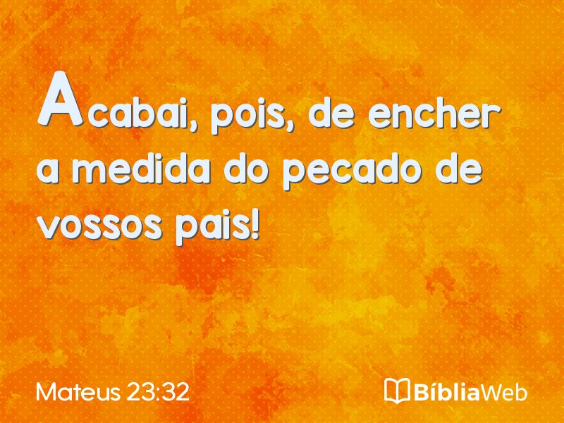 Mateus 23:32 em imagem para compartilhar