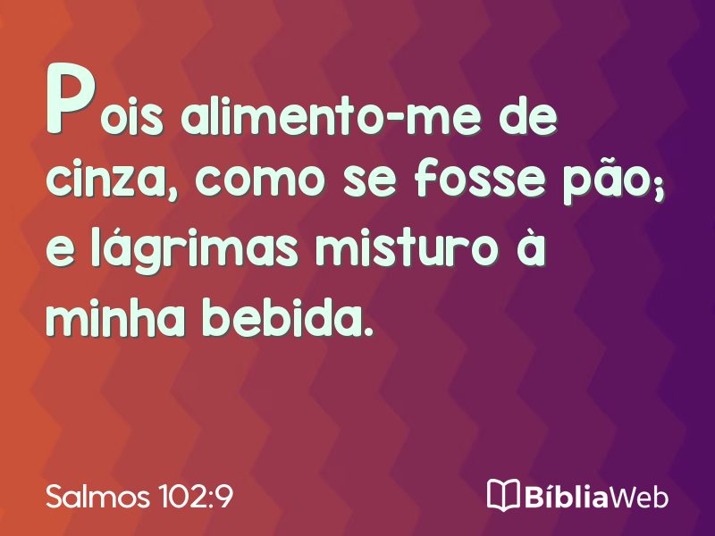 Salmos 102:9 em imagem para compartilhar