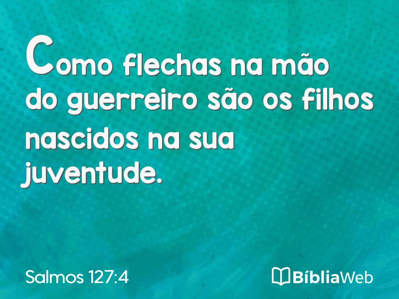 Salmos 127:4 em imagem para compartilhar