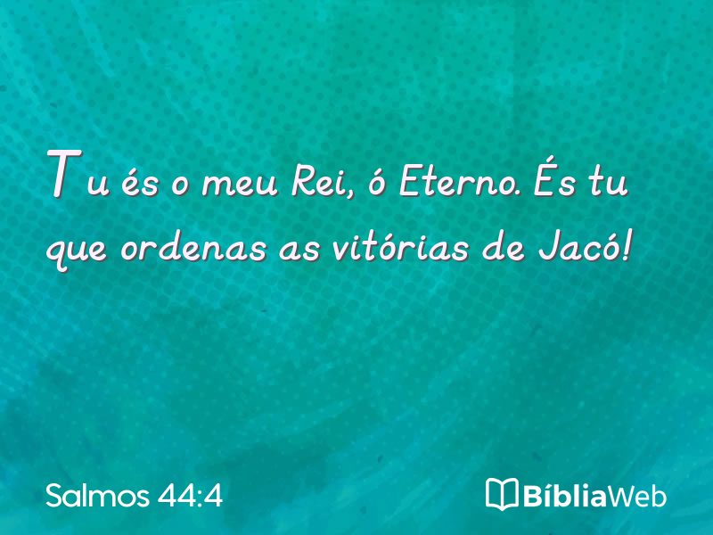 Salmos 44:4 em imagem para compartilhar