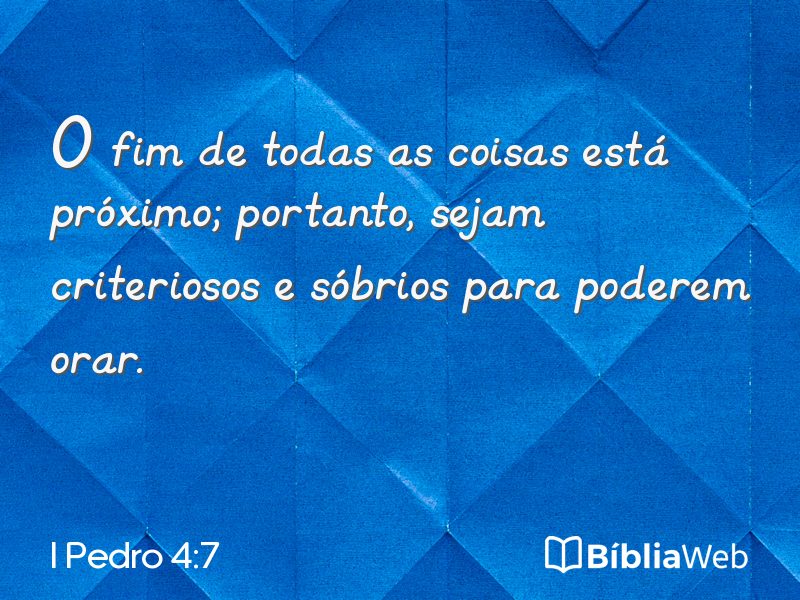 I Pedro 4:7 em imagem para compartilhar