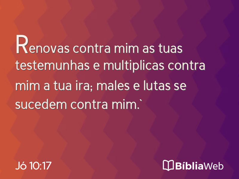 Jó 10:17 em imagem para compartilhar