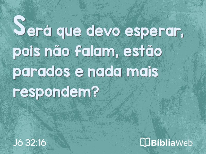 Jó 32:16 em imagem para compartilhar