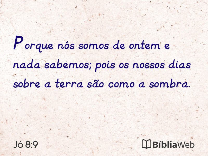 Jó 8:9 em imagem para compartilhar