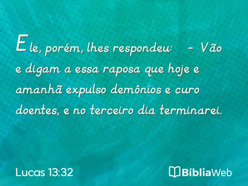 Lucas 13:32 em imagem para compartilhar