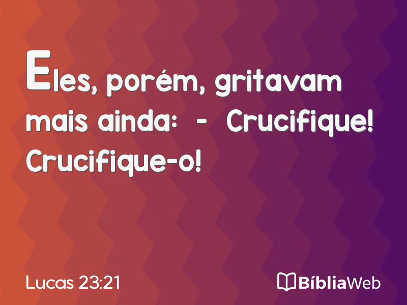 Lucas 23:21 em imagem para compartilhar