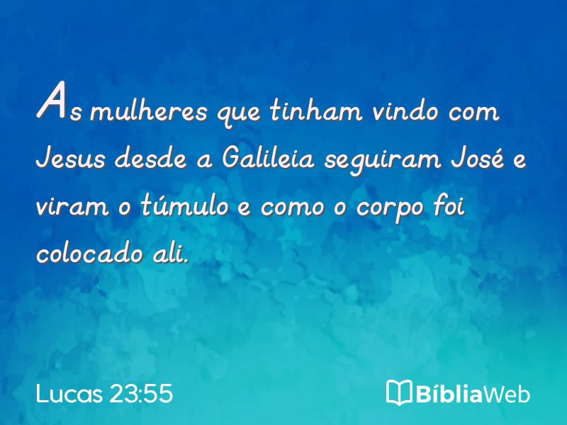 Lucas 23:55 em imagem para compartilhar