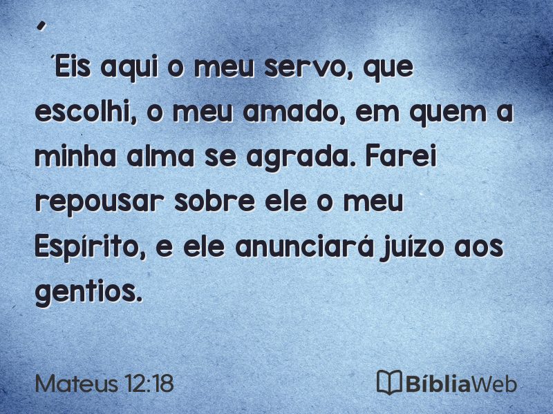 Mateus 12:18 em imagem para compartilhar