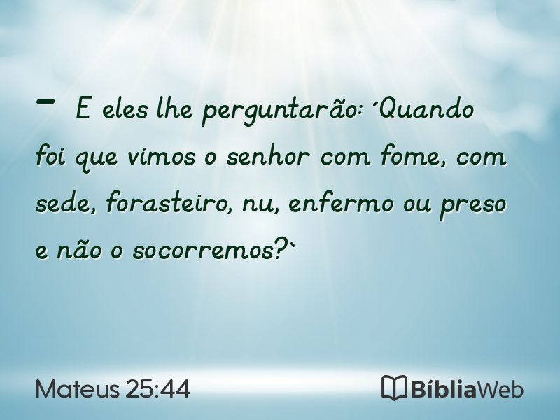 Mateus 25:44 em imagem para compartilhar