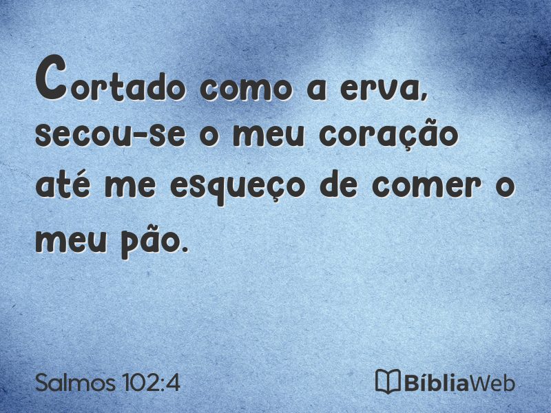 Salmos 102:4 em imagem para compartilhar