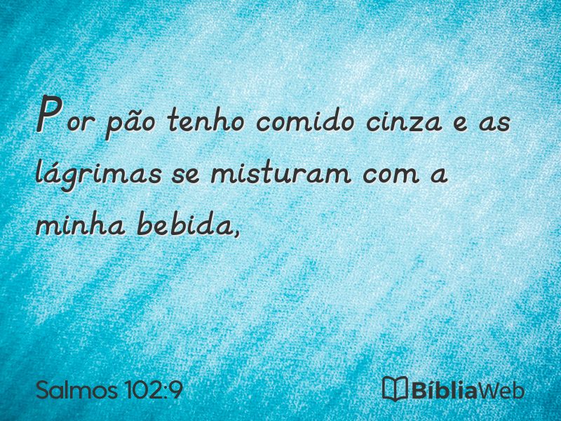 Salmos 102:9 em imagem para compartilhar