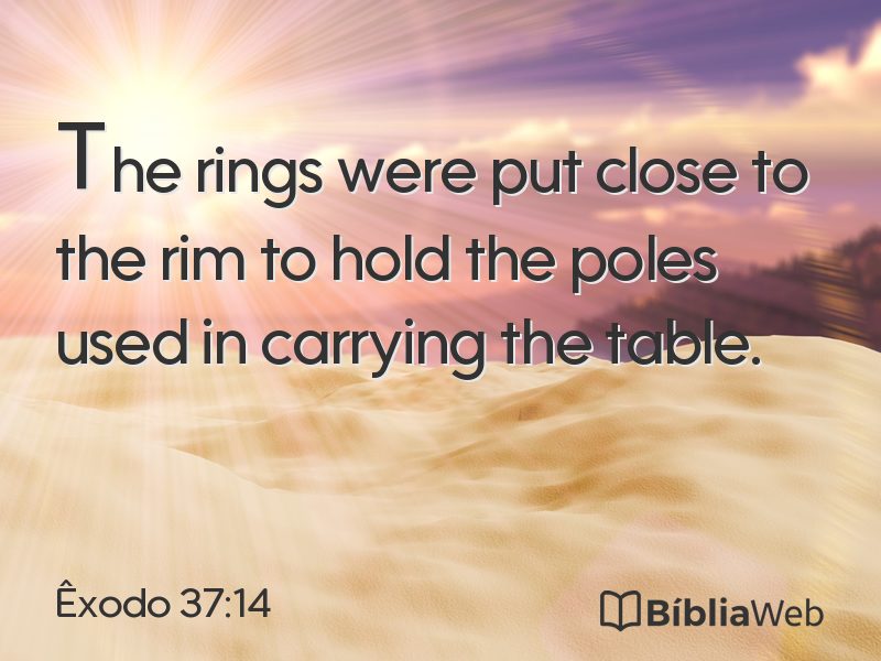 Êxodo 37:14 em imagem para compartilhar