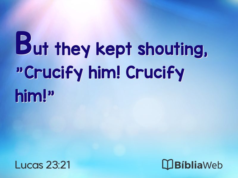 Lucas 23:21 em imagem para compartilhar