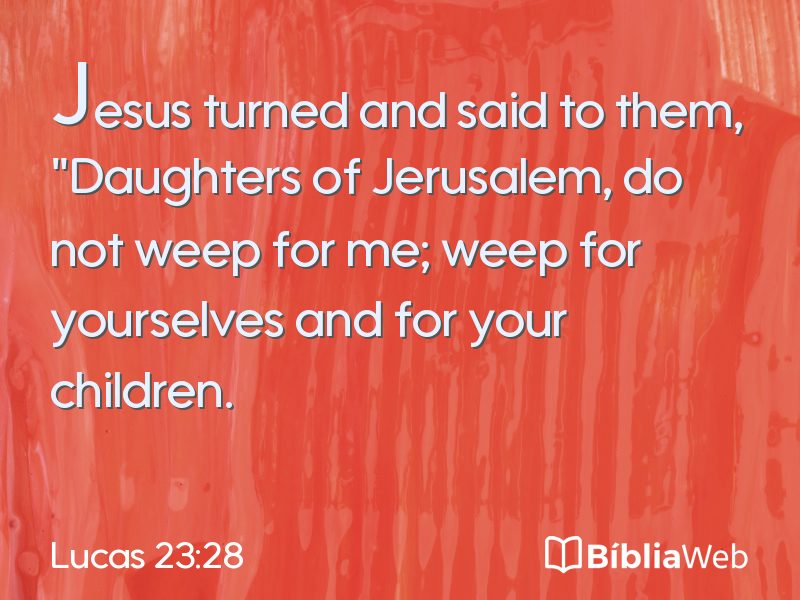 Lucas 23:28 em imagem para compartilhar