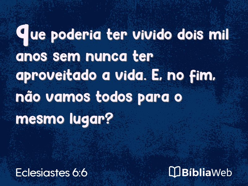 Eclesiastes 6:6 em imagem para compartilhar