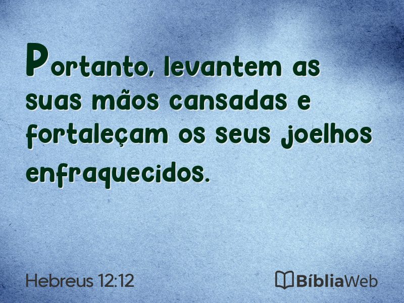 Hebreus 12:12 em imagem para compartilhar