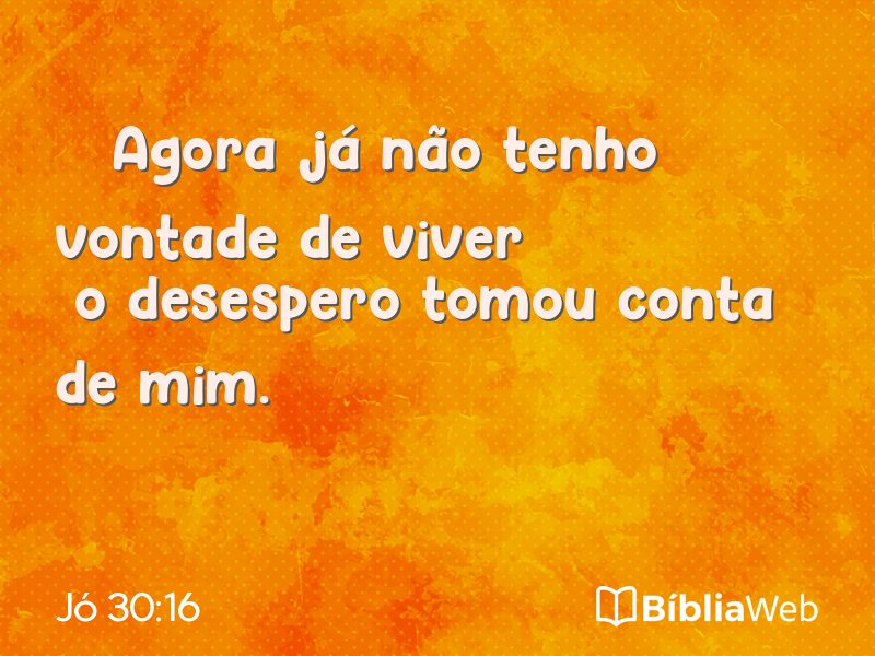 Jó 30:16 em imagem para compartilhar