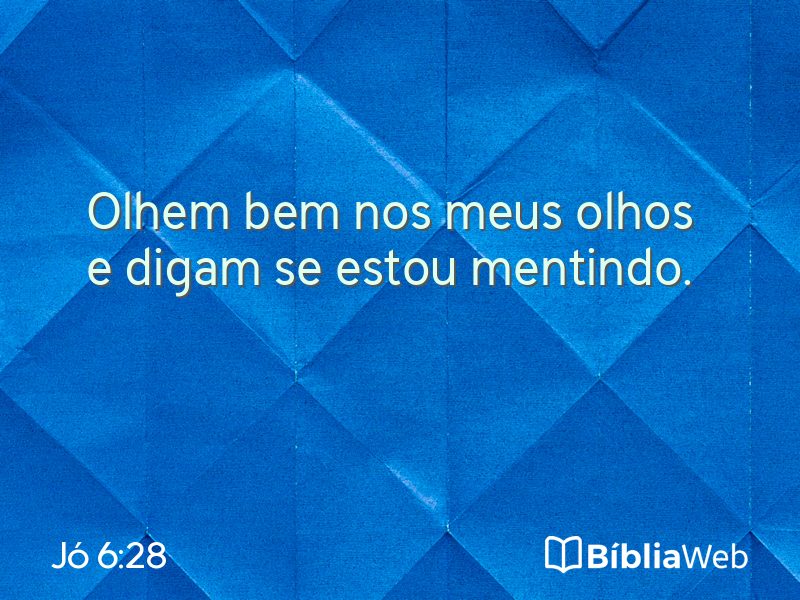 Jó 6:28 em imagem para compartilhar