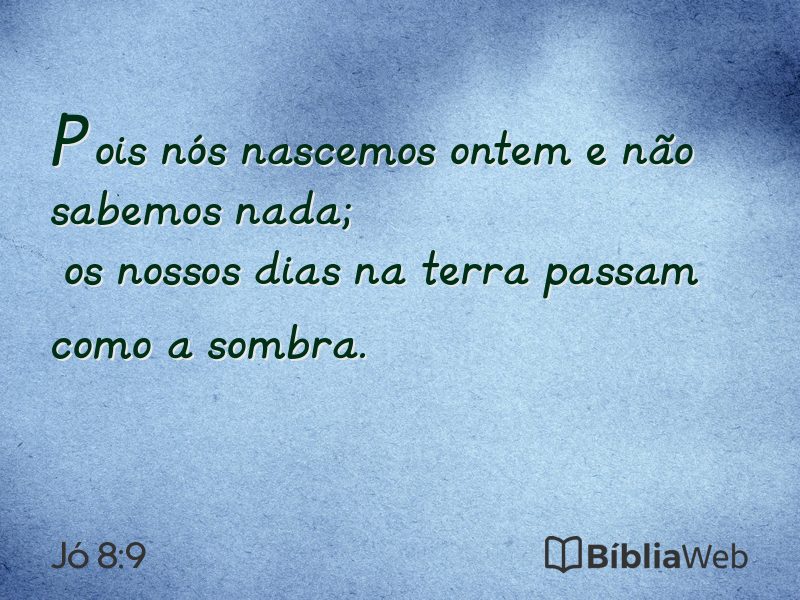 Jó 8:9 em imagem para compartilhar