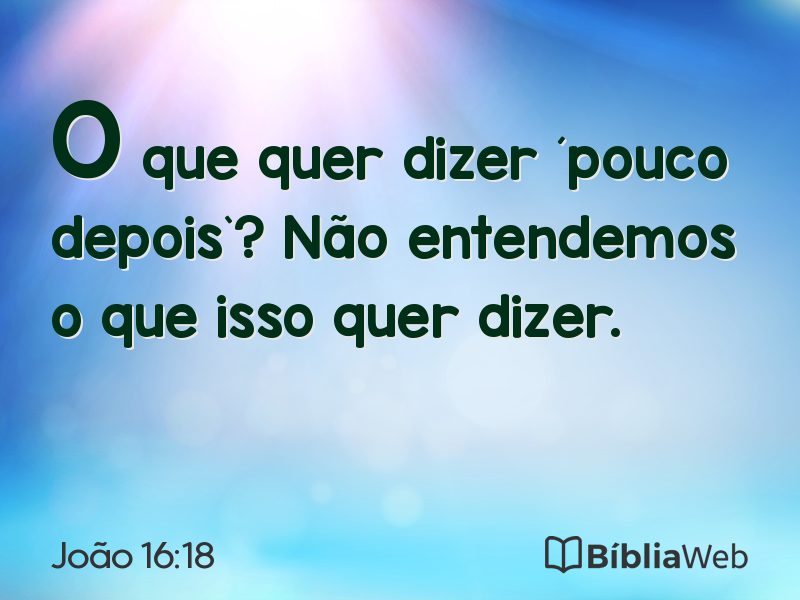 João 16:18 em imagem para compartilhar