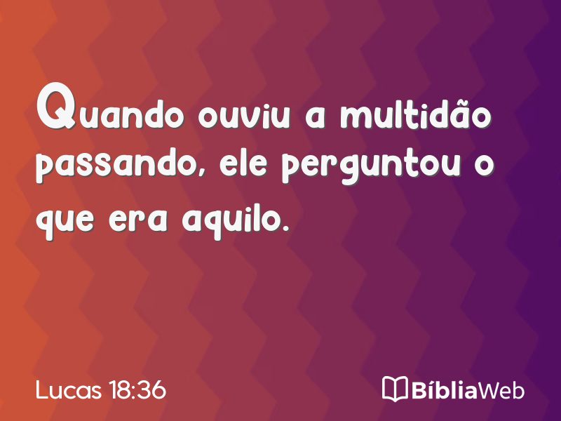 Lucas 18:36 em imagem para compartilhar