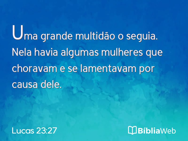 Lucas 23:27 em imagem para compartilhar