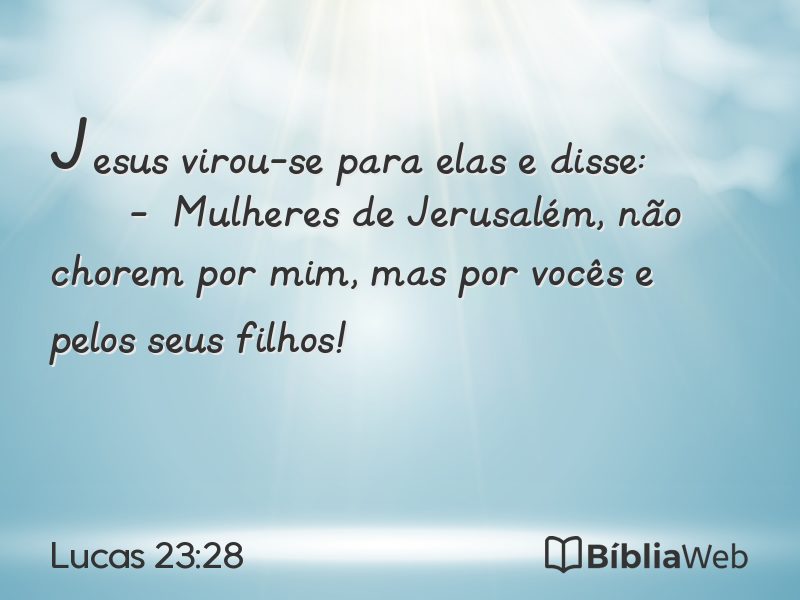 Lucas 23:28 em imagem para compartilhar