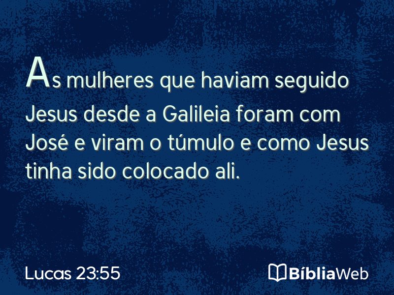 Lucas 23:55 em imagem para compartilhar