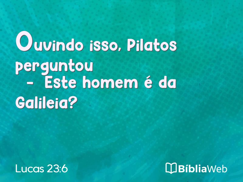 Lucas 23:6 em imagem para compartilhar