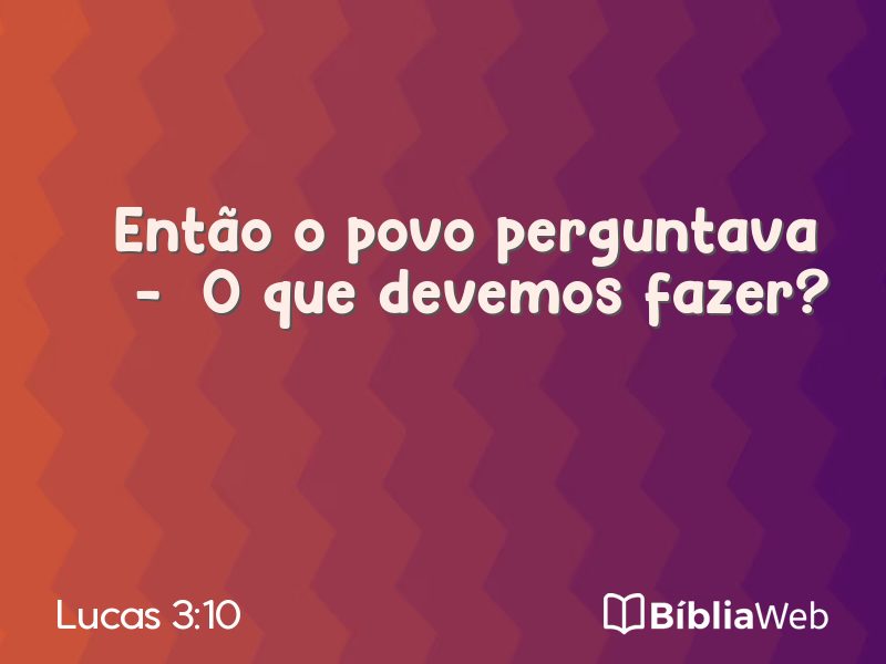Lucas 3:10 em imagem para compartilhar