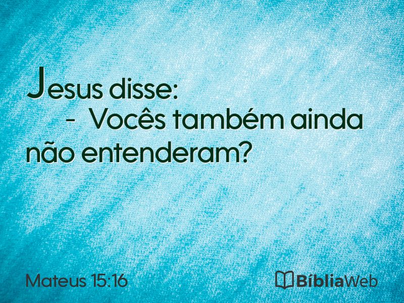 Mateus 15:16 em imagem para compartilhar