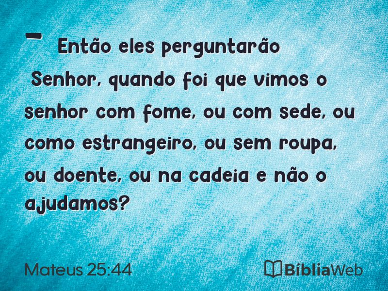 Mateus 25:44 em imagem para compartilhar