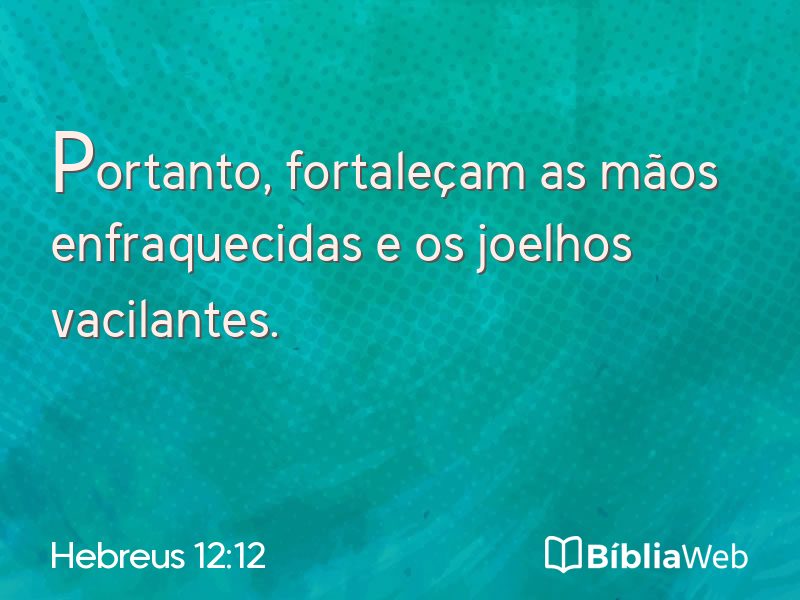 Hebreus 12:12 em imagem para compartilhar