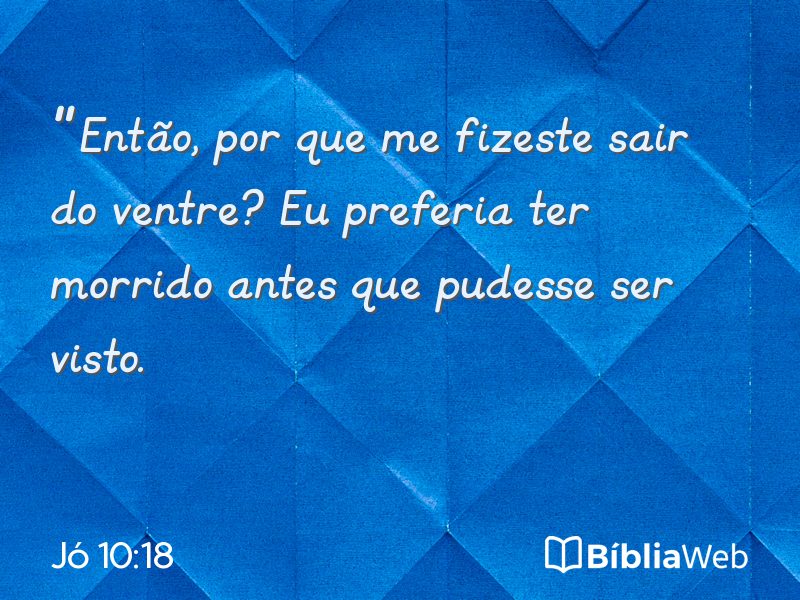 Jó 10:18 em imagem para compartilhar